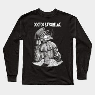 Doctor Says Relax. Plague Doctor Long Sleeve T-Shirt